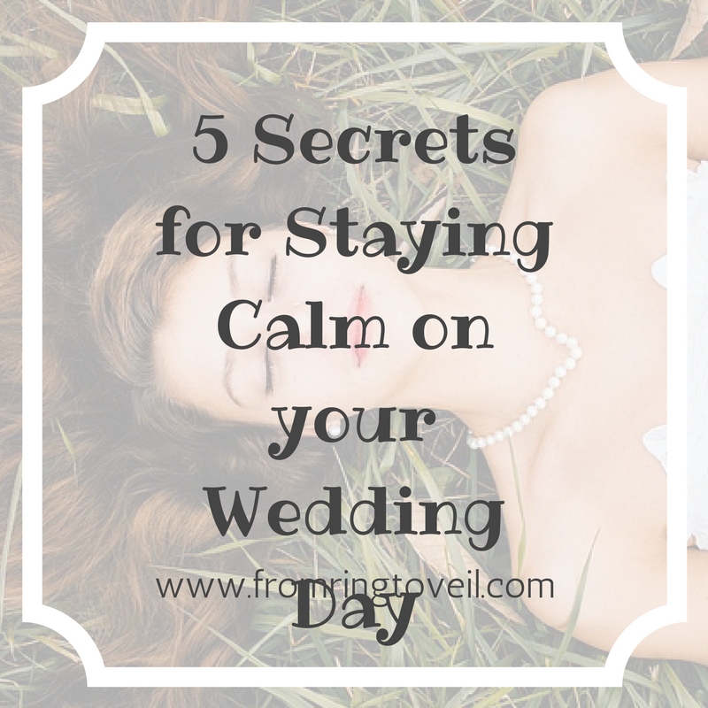 5 Secrets for Staying Calm on your Wedding Day