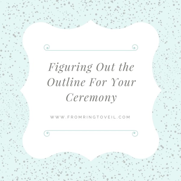 Figuring Out the Outline For Your Ceremony (1)