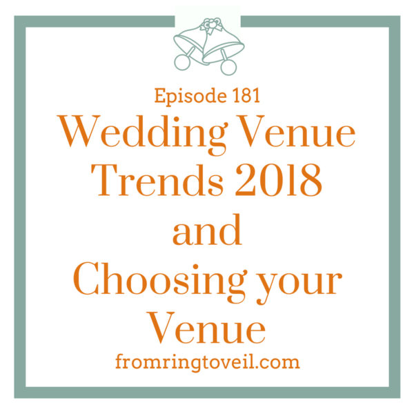Wedding Venue Trends 2018 and Choosing your Venue, wedding planning, podcast