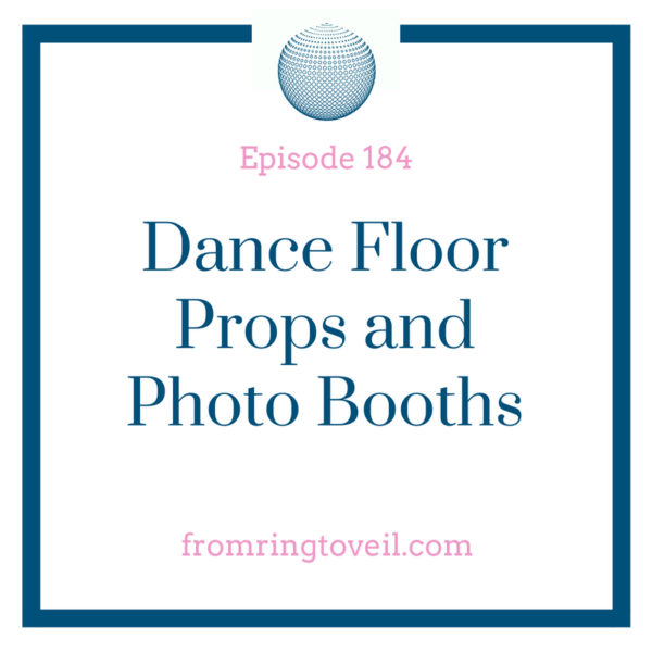 Dance Floor Props and Photo Booths, wedding planning, podcast
